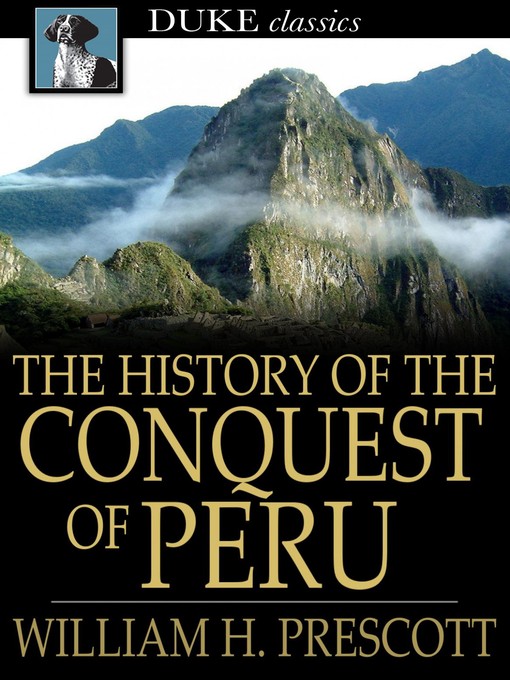 Title details for The History of the Conquest of Peru by William H. Prescott - Available